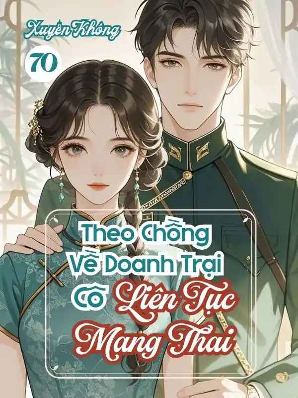 quan-hon-70-theo-chong-ve-doanh-trai-co-lien-tuc-mang-thai