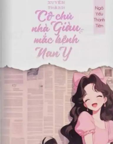xuyen-thanh-co-chu-nha-giau-mac-benh-nan-y