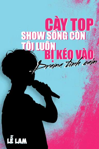 cay-top-show-song-con-toi-luon-bi-keo-vao-drama-tinh-cam