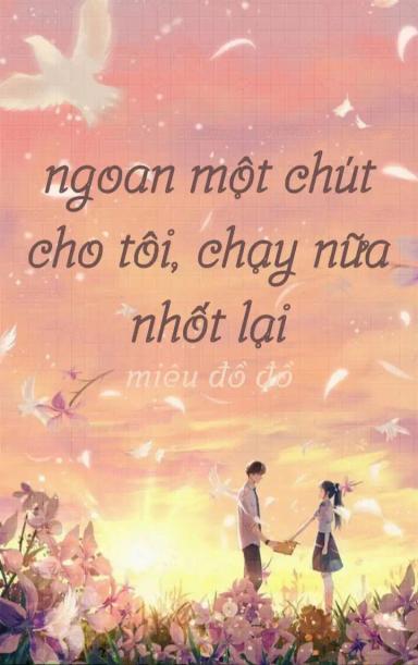ngoan-mot-chut-cho-toi-chay-nua-nhot-lai