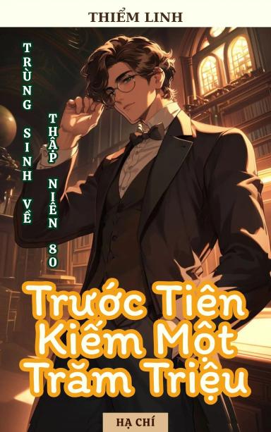 trung-sinh-thap-nien-80-truoc-tien-kiem-mot-tram-trieu