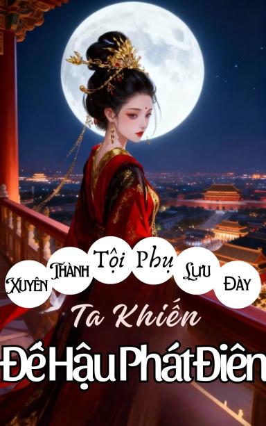 xuyen-thanh-toi-phu-luu-day-ta-khien-de-hau-phat-dien