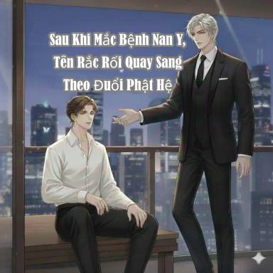 sau-khi-mac-benh-nan-y-ten-rac-roi-quay-sang-theo-duoi-phat-he