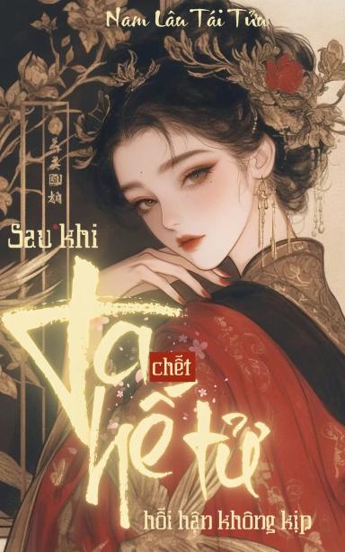 sau-khi-ta-chet-the-t-hoi-han-khong-kip