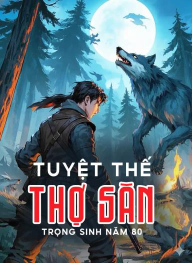 trong-sinh-nam-80-tuyet-the-tho-san-tro-ve