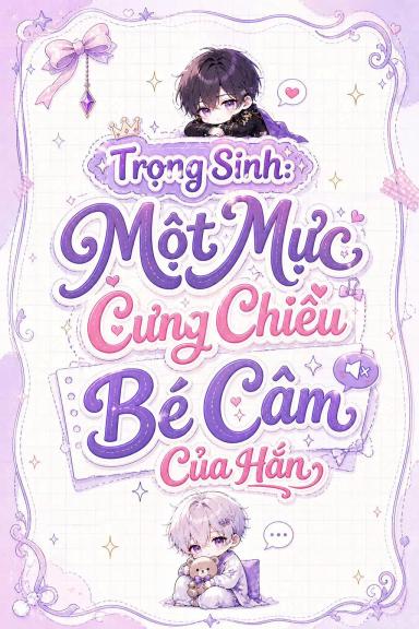 trong-sinh-mot-muc-cung-chieu-be-cam-cua-han
