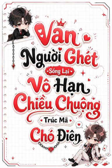 van-nguoi-ghet-song-lai-vo-han-chieu-chuong-truc-ma-cho-dien