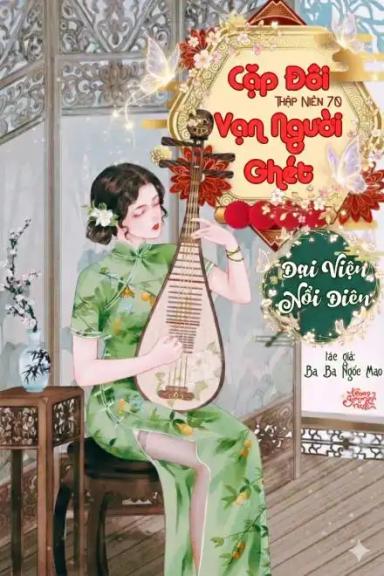thap-nien-70-cap-doi-van-nguoi-ghet-dai-vien-noi-dien