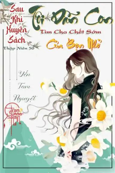 thap-nien-50-sau-khi-xuyen-sach-toi-dan-con-tim-cha-chet-som-cua-bon-nh