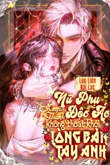 xuyen-thanh-nu-phu-doc-ac-khong-thoat-kh-i-long-ban-tay-anh