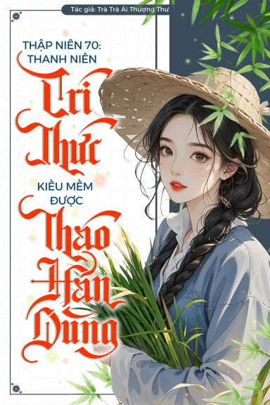 thap-nien-70-thanh-nien-tri-thuc-kieu-mem-duoc-thao-han-dung-mang-nuong-chieu