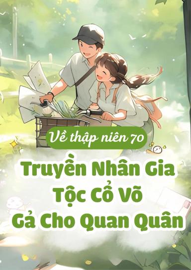 truyen-nhan-gia-toc-co-vo-xuyen-ve-thap-nien-70-ga-cho-quan-quan