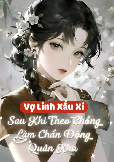 vo-linh-xau-xi-sau-khi-theo-chong-lam-chan-dong-quan-khu