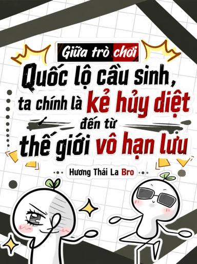 giua-tro-choi-quoc-lo-cau-sinh-ta-chinh-la-ke-huy-diet-den-tu-the-gioi-vo-han-luu