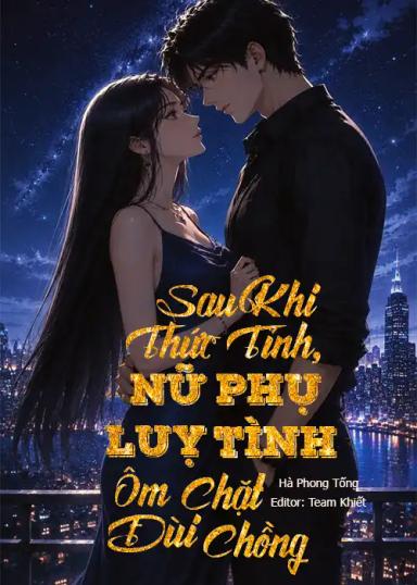sau-khi-thuc-tinh-nu-phu-luy-tinh-om-chat-dui-chong