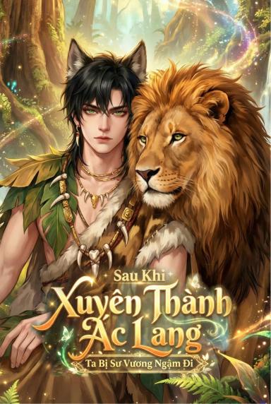 sau-khi-xuyen-thanh-ac-lang-ta-bi-su-vuong-ngam-di