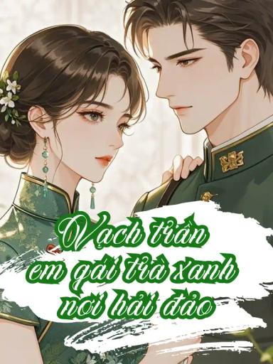 trong-sinh-vach-tran-em-gai-tra-xanh-noi-hai-dao
